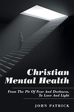 portada Christian Mental Health: From the pit of Fear and Darkness, to Love and Light (in English)