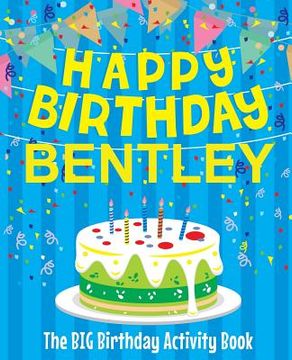 portada Happy Birthday Bentley - The Big Birthday Activity Book: (Personalized Children's Activity Book) (en Inglés)