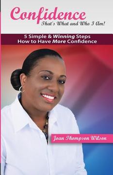 portada Confidence - That's What and Who I Am!: 5 Simple & Winning Steps to More Confidence (en Inglés)