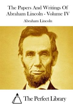 portada The Papers And Writings Of Abraham Lincoln - Volume IV (Perfect Library)