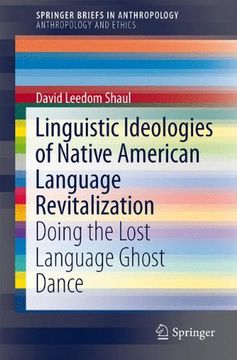 portada Linguistic Ideologies of Native American Language Revitalization: Doing the Lost Language Ghost Dance (Springerbriefs in Anthropology) (in English)