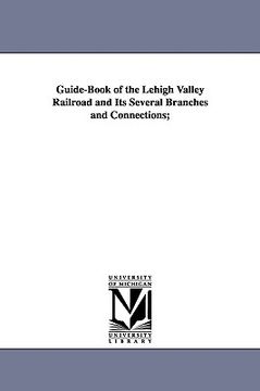 portada guide-book of the lehigh valley railroad and its several branches and connections; (en Inglés)