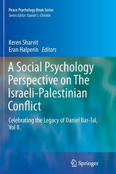 portada A Social Psychology Perspective on the Israeli-Palestinian Conflict: Celebrating the Legacy of Daniel Bar-Tal, Vol II.