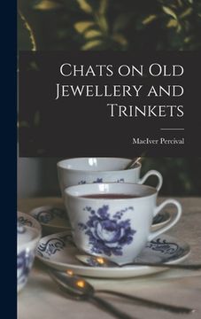 portada Chats on old Jewellery and Trinkets de Maciver Percival(Legare Street pr) (en Inglés)