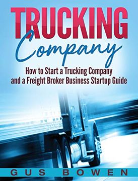 portada Trucking Company: How to Start a Trucking Company and a Freight Broker Business Startup Guide (in English)