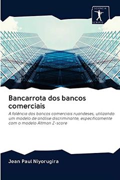portada Bancarrota dos Bancos Comerciais: A Falência dos Bancos Comerciais Ruandeses, Utilizando um Modelo de Análise Discriminante, Especificamente com o Modelo Altman Z-Score