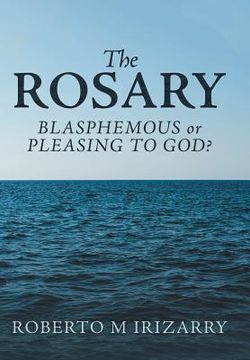 portada The Rosary: Blasphemous or Pleasing to God? (en Inglés)