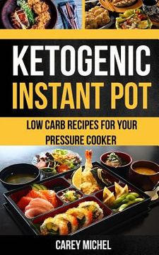 portada Ketogenic Instant Pot: Low Carb Recipes For Your Pressure Cooker (en Inglés)