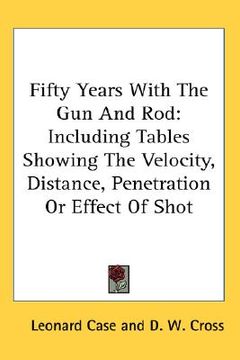 portada fifty years with the gun and rod: including tables showing the velocity, distance, penetration or effect of shot