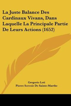 portada La Juste Balance Des Cardinaux Vivans, Dans Laquelle La Principale Partie De Leurs Actions (1652) (en Francés)