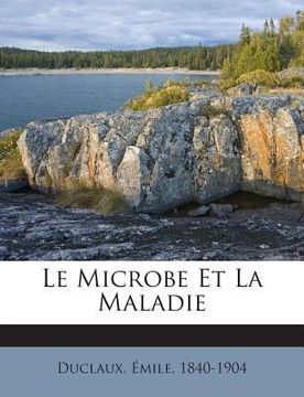 portada Le Microbe Et La Maladie (en Francés)