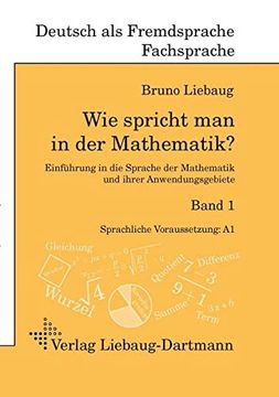 portada Wie Spricht man in der Mathematik? Einführung in die Sprache der Mathematik und Ihrer Anwendungsgebiete (en Alemán)