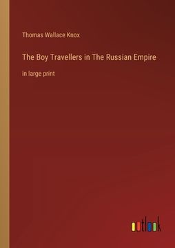 portada The Boy Travellers in The Russian Empire: in large print (in English)