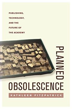 portada Planned Obsolescence: Publishing, Technology, and the Future of the Academy (in English)