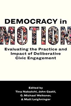 portada Democracy in Motion: Evaluating the Practice and Impact of Deliberative Civic Engagement (in English)