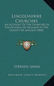 portada lincolnshire churches: an account of the churches in the division of holland in the county of lincoln (1843) (en Inglés)