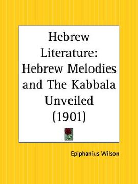 portada hebrew literature: hebrew melodies and the kabbala unveiled
