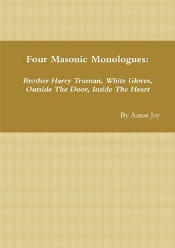 portada Four Masonic Monologues: Brother Harry Truman, White Gloves, Outside The Door, Inside The Heart (en Inglés)