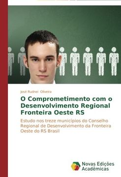 portada O Comprometimento com o Desenvolvimento Regional   Fronteira Oeste RS: Estudo nos treze municípios do Conselho Regional de Desenvolvimento da Fronteira Oeste do RS Brasil