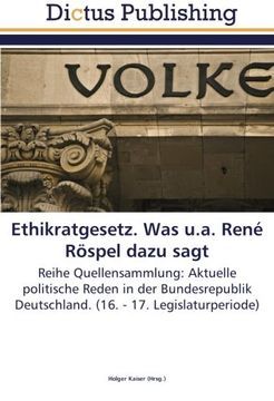 portada Ethikratgesetz. Was u.a. René Röspel dazu sagt: Reihe Quellensammlung: Aktuelle politische Reden in der Bundesrepublik Deutschland. (16. - 17. Legislaturperiode)