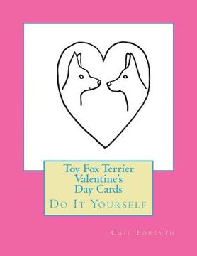 portada Toy Fox Terrier Valentine's Day Cards: Do It Yourself (en Inglés)