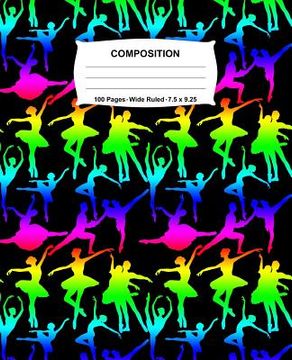 portada Composition Notebook: Ballet Dance Rainbow Neon Notebook Wide Ruled 100 Pages 7.5 x 9.25 (in English)