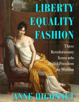 portada Liberty Equality Fashion: The Women Who Styled the French Revolution (en Inglés)