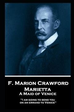 portada F. Marion Crawford - Marietta. A Maid of Venice: 'I am going to send you on an errand to Venice'' (en Inglés)