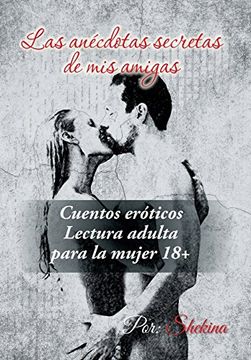 portada Las Anécdotas Secretas de mis Amigas: Cuentos Eróticos (in Spanish)