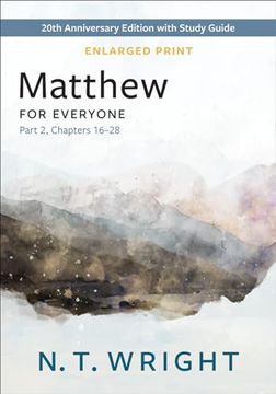 portada Matthew for Everyone, Part 2, Enlarged Print: 20Th Anniversary Edition With Study Guide, Chapters 16-28 (The new Testament for Everyone) 