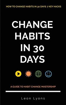 portada How to Change Habits in 30 Days: Master key Hacks: Secrets to Highly Effective Productive Successful People in Life (en Inglés)