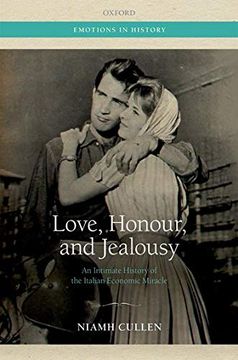 portada Love, Honour, and Jealousy: An Intimate History of the Italian Economic Miracle (Emotions in History) (en Inglés)