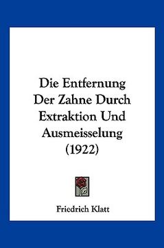 portada Die Entfernung Der Zahne Durch Extraktion Und Ausmeisselung (1922) (in German)
