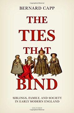 portada The Ties That Bind: Siblings, Family, and Society in Early Modern England (en Inglés)