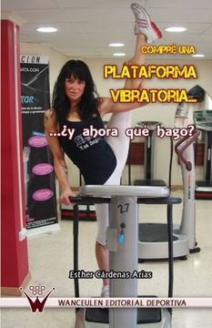 portada Compre una Plataforma Vibratoria¿ Y Ahora que Hago? (in Spanish)