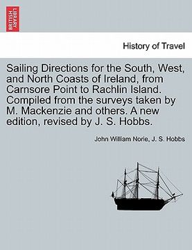 portada sailing directions for the south, west, and north coasts of ireland, from carnsore point to rachlin island. compiled from the surveys taken by m. mack (en Inglés)