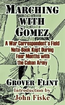 portada marching with gomez: a war correspondent's field note-book kept during four months with the cuban army (en Inglés)