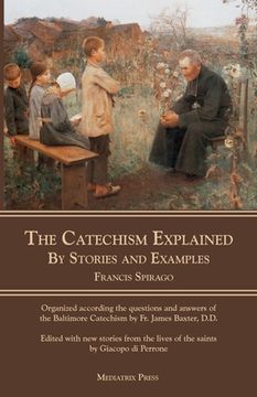 portada The Catechism Explained: By Stories and Examples (en Inglés)