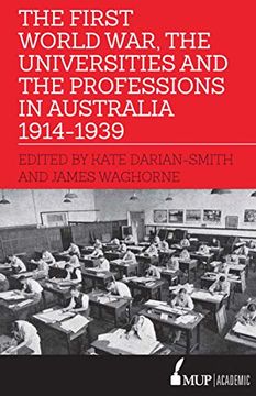 portada The First World War, the Universities and the Professions in Australia 1914-1939 (en Inglés)