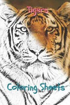 portada Tigers Coloring Sheets: 30 Tigers Drawings, Coloring Sheets Adults Relaxation, Coloring Book for Kids, for Girls, Volume 1 (en Inglés)