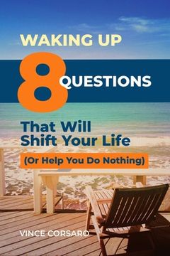 portada Waking Up: 8 Questions That Will Shift Your Life (Or Help You Do Nothing) (en Inglés)
