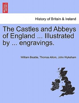 portada the castles and abbeys of england ... illustrated by ... engravings. (en Inglés)