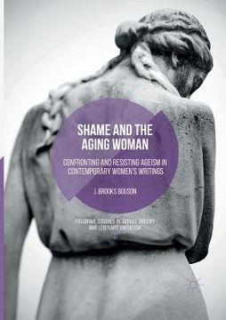portada Shame and the Aging Woman: Confronting and Resisting Ageism in Contemporary Women'S Writings (Palgrave Studies in Affect Theory and Literary Criticism) (en Inglés)