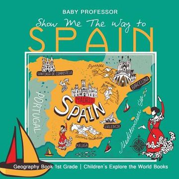 portada Show Me The Way to Spain - Geography Book 1st Grade Children's Explore the World Books (en Inglés)