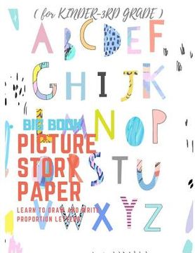 portada Picture Story Paper: THE BIG BOOK LEARN TO DRAW AND WRITE PROPORTION LETTERS ( for KINDER-3RD GRADE ) (en Inglés)
