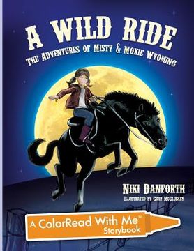 portada A Wild Ride: The Adventures of Misty & Moxie Wyoming: A Colorread with Me Storybook (en Inglés)