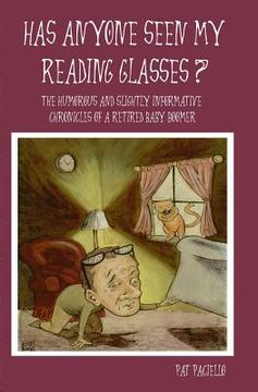 portada Has Anyone Seen My Reading Glasses?: The Humorous and Slightly Informative Chronicles of a Retired Baby Boomer (en Inglés)