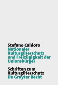 portada Nationaler Kulturgüterschutz und Freizügigkeit der Unionsbürger / Stefano Caldoro; Schriften zum Kulturgüterschutz 