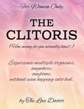 portada For Women Only THE CLITORIS (How many do you actually have?): Experience multiple orgasms, anywhere, anytime, without even hopping into bed. (en Inglés)