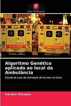 portada Algoritmo Genético Aplicado ao Local da Ambulância: Estudo de Caso da Metrópole de Kumasi no Gana (en Portugués)